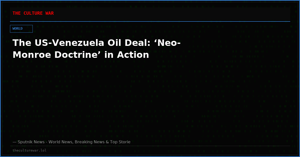 The US-Venezuela Oil Deal: ‘Neo-Monroe Doctrine’ in Action