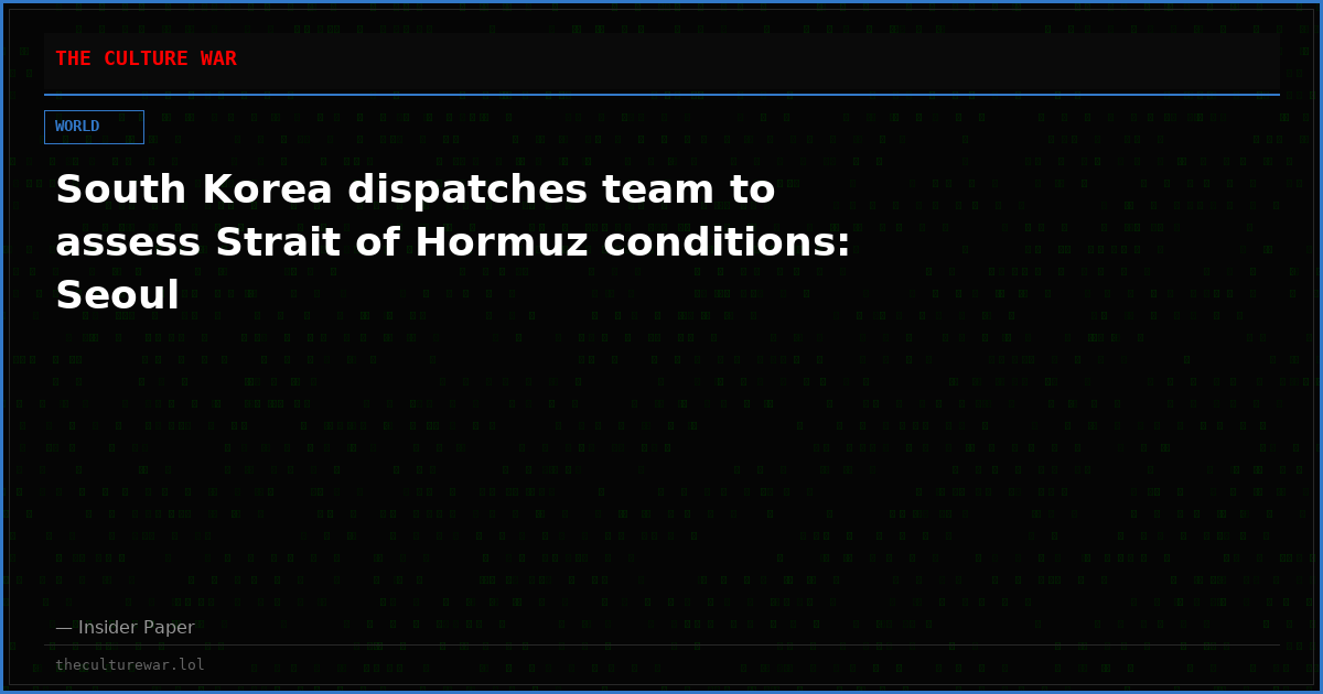 South Korea dispatches team to assess Strait of Hormuz conditions: Seoul