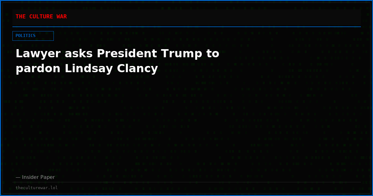 Lawyer asks President Trump to pardon Lindsay Clancy