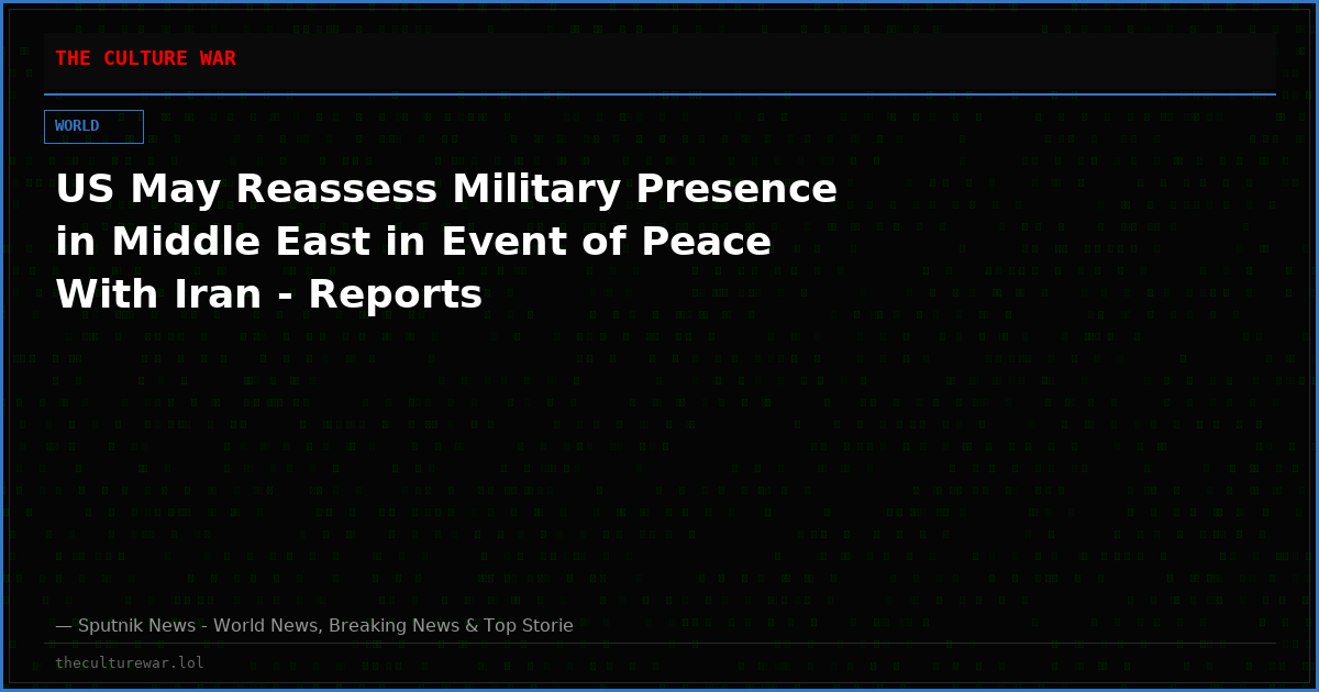US May Reassess Military Presence in Middle East in Event of Peace With Iran - Reports