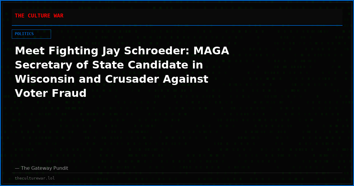 Meet Fighting Jay Schroeder: MAGA Secretary of State Candidate in Wisconsin and Crusader Against Voter Fraud