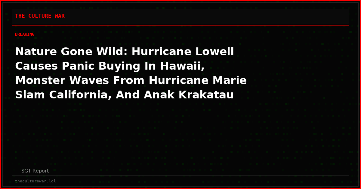 Nature Gone Wild: Hurricane Lowell Causes Panic Buying In Hawaii, Monster Waves From Hurricane Marie Slam California, And Anak Krakatau Explodes