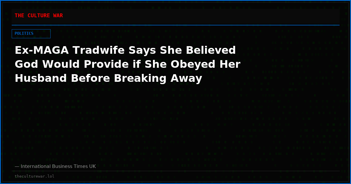 Ex-MAGA Tradwife Says She Believed God Would Provide if She Obeyed Her Husband Before Breaking Away