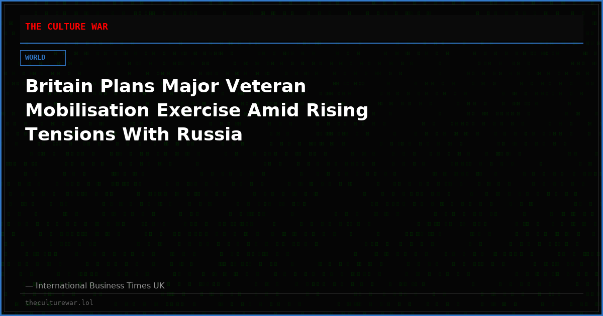 Britain Plans Major Veteran Mobilisation Exercise Amid Rising Tensions With Russia
