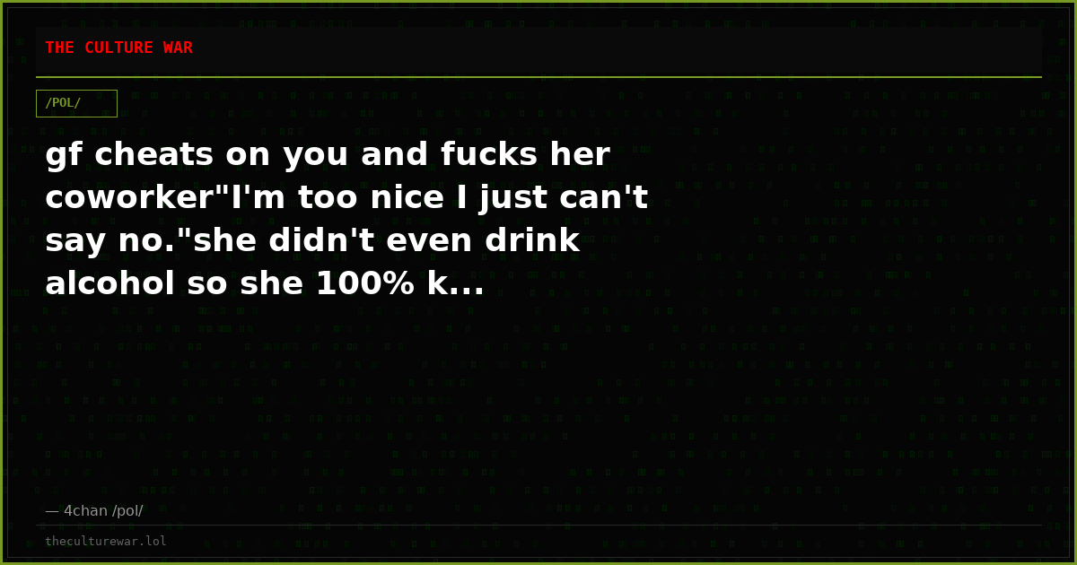 gf cheats on you and fucks her coworker"I'm too nice I just can't say no."she didn't even drink alcohol so she 100% k...