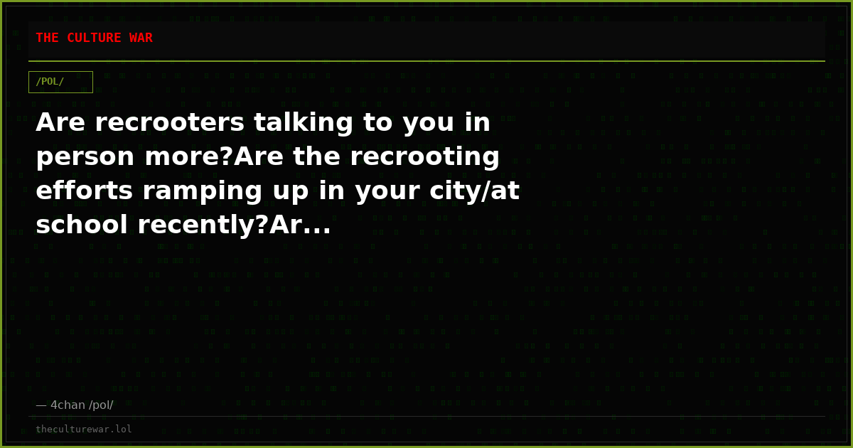 Are recrooters talking to you in person more?Are the recrooting efforts ramping up in your city/at school recently?Ar...