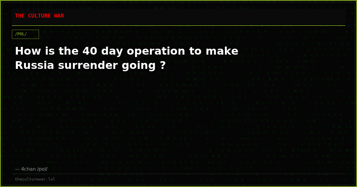 How is the 40 day operation to make Russia surrender going ?