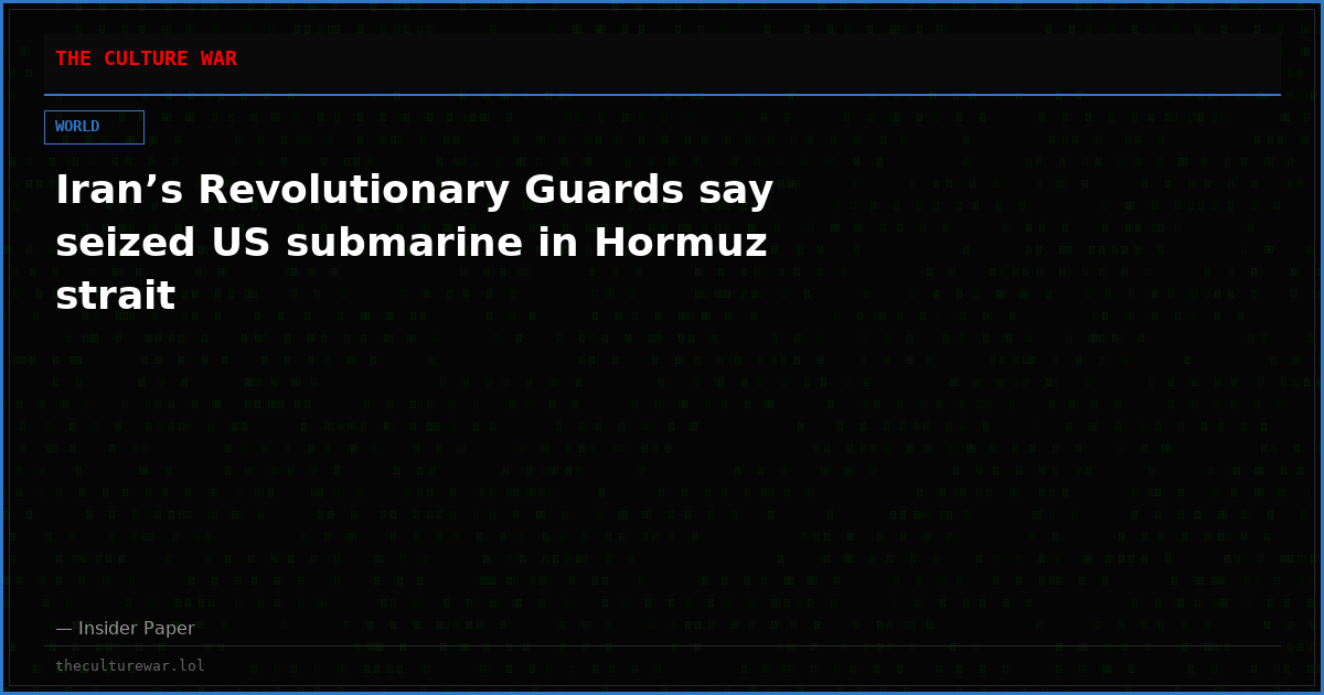 Iran’s Revolutionary Guards say seized US submarine in Hormuz strait