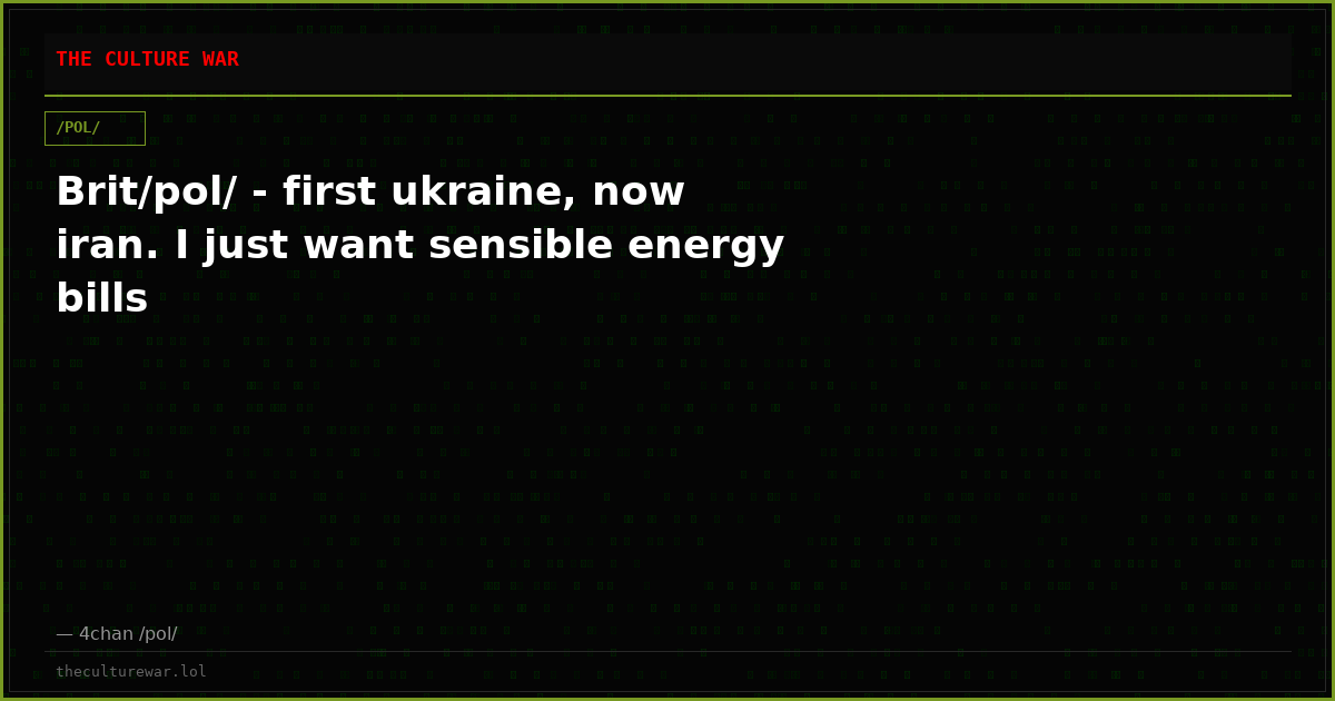 Brit/pol/ - first ukraine, now iran. I just want sensible energy bills