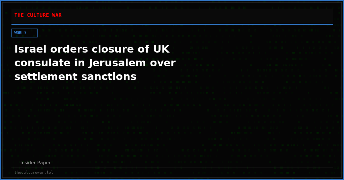 Israel orders closure of UK consulate in Jerusalem over settlement sanctions