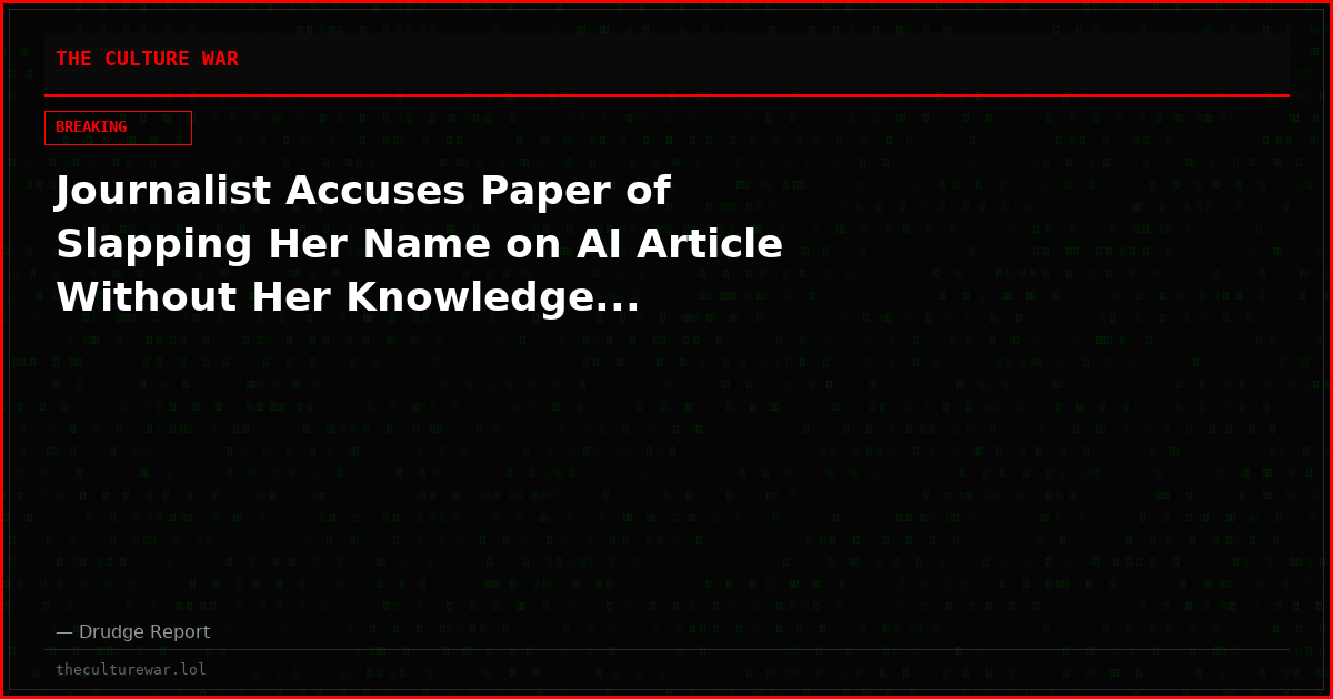 Journalist Accuses Paper of Slapping Her Name on AI Article Without Her Knowledge...