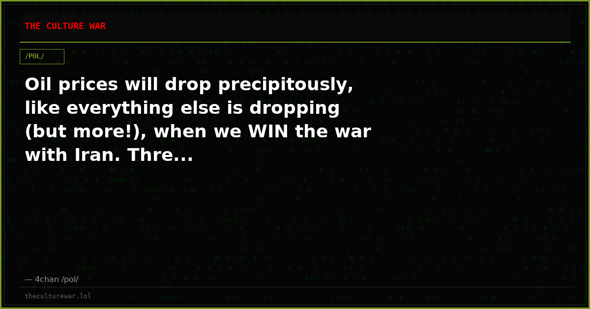 Oil prices will drop precipitously, like everything else is dropping (but more!), when we WIN the war with Iran. Thre...