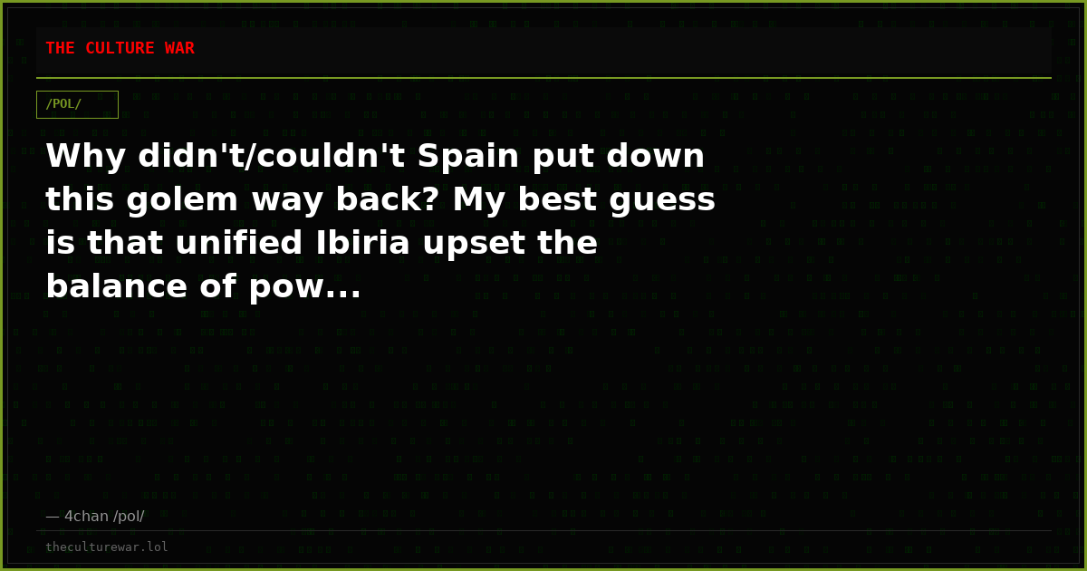 Why didn't/couldn't Spain put down this golem way back? My best guess is that unified Ibiria upset the balance of pow...