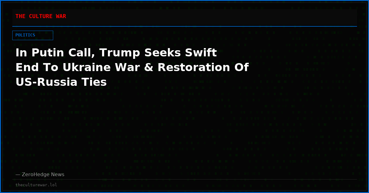 In Putin Call, Trump Seeks Swift End To Ukraine War & Restoration Of US-Russia Ties