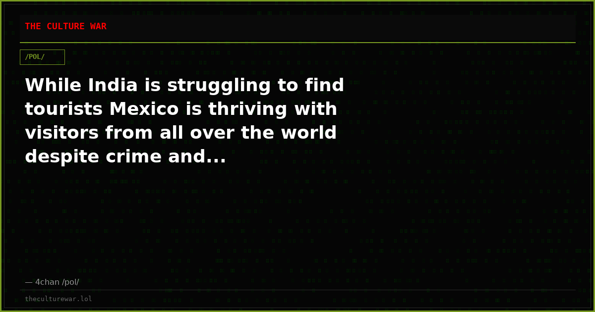 While India is struggling to find tourists Mexico is thriving with visitors from all over the world despite crime and...