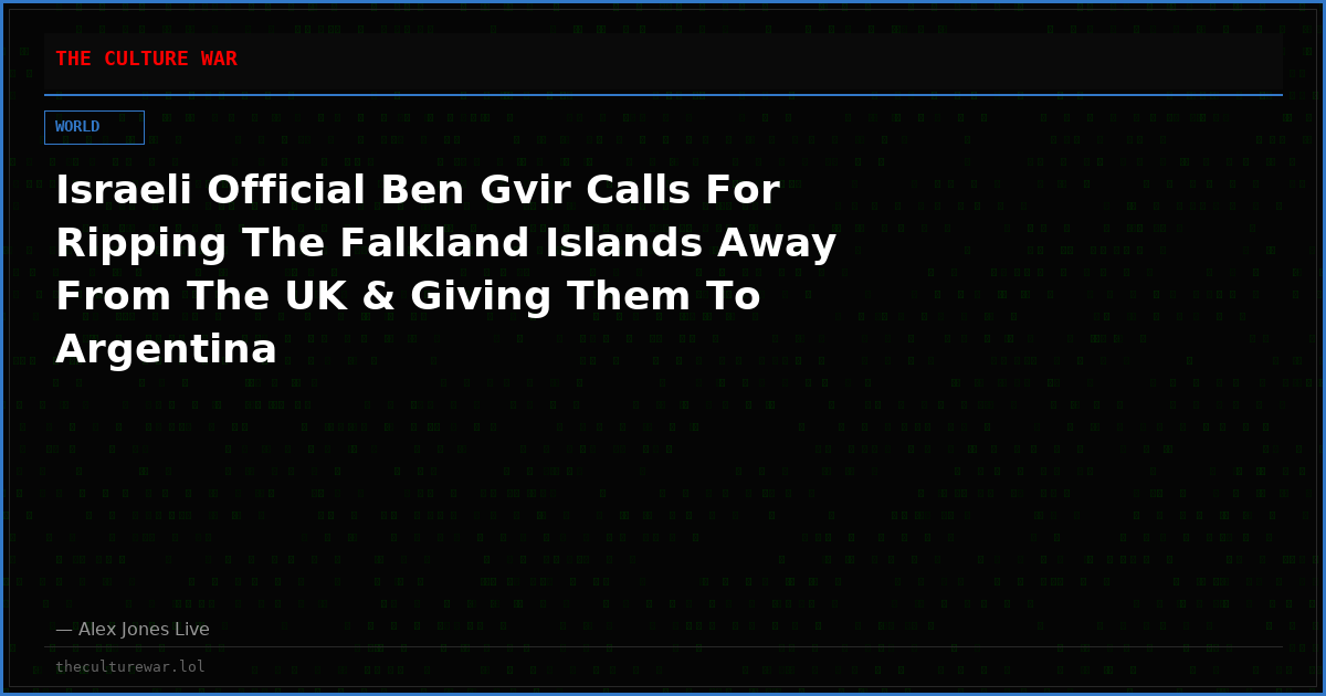 Israeli Official Ben Gvir Calls For Ripping The Falkland Islands Away From The UK & Giving Them To Argentina