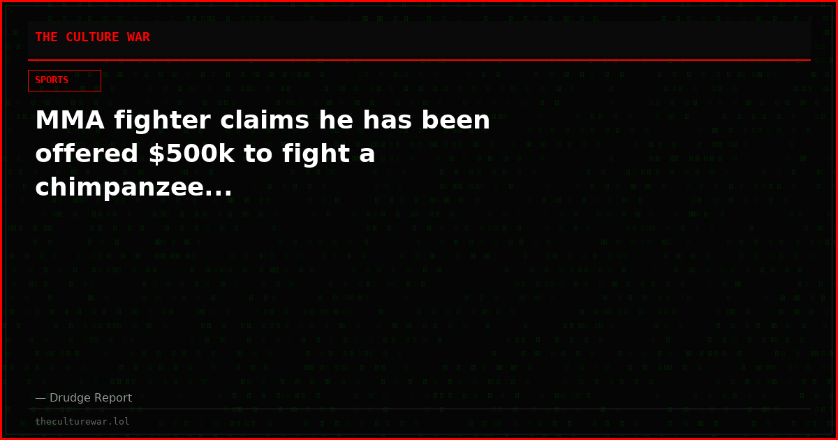 MMA fighter claims he has been offered $500k to fight a chimpanzee...