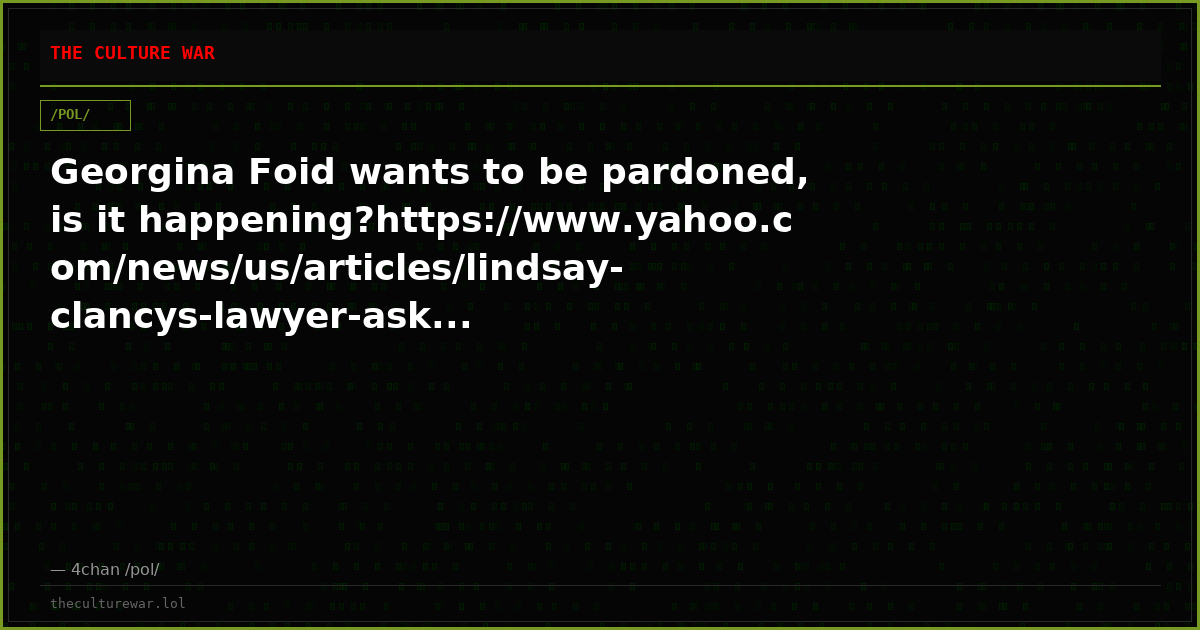 Georgina Foid wants to be pardoned, is it happening?https://www.yahoo.com/news/us/articles/lindsay-clancys-lawyer-ask...