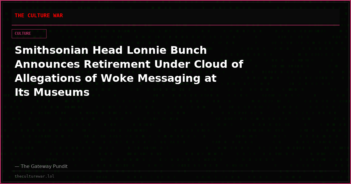 Smithsonian Head Lonnie Bunch Announces Retirement Under Cloud of Allegations of Woke Messaging at Its Museums