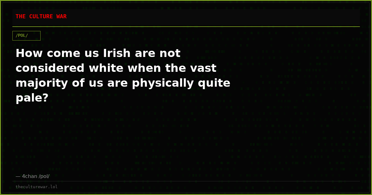 How come us Irish are not considered white when the vast majority of us are physically quite pale?