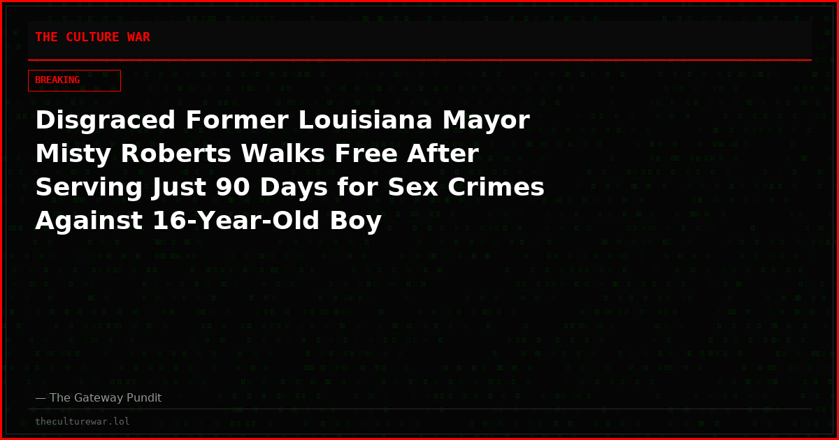 Disgraced Former Louisiana Mayor Misty Roberts Walks Free After Serving Just 90 Days for Sex Crimes Against 16-Year-Old Boy