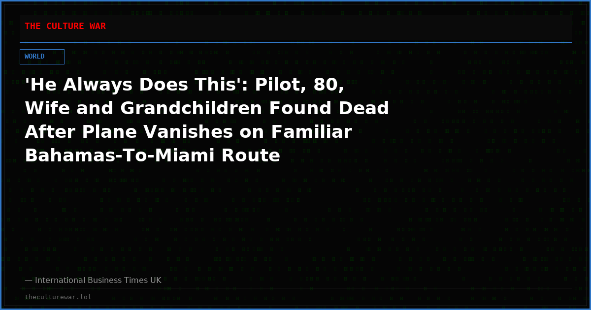 'He Always Does This': Pilot, 80, Wife and Grandchildren Found Dead After Plane Vanishes on Familiar Bahamas-To-Miami Route