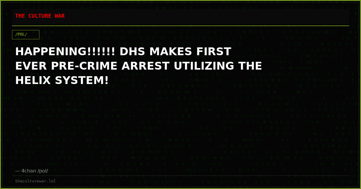HAPPENING!!!!!! DHS MAKES FIRST EVER PRE-CRIME ARREST UTILIZING THE HELIX SYSTEM!