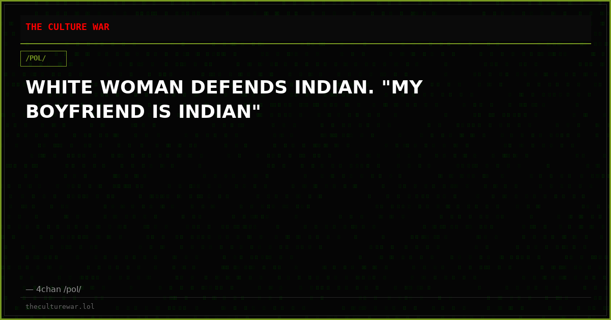 WHITE WOMAN DEFENDS INDIAN. "MY BOYFRIEND IS INDIAN"
