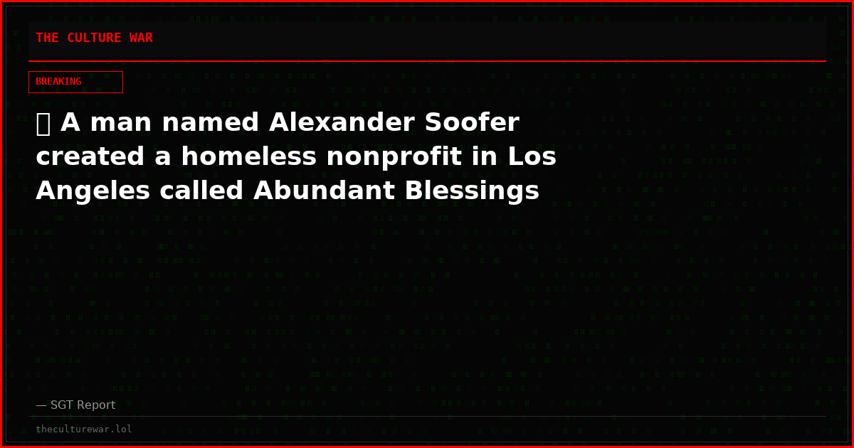 🚨 A man named Alexander Soofer created a homeless nonprofit in Los Angeles called Abundant Blessings