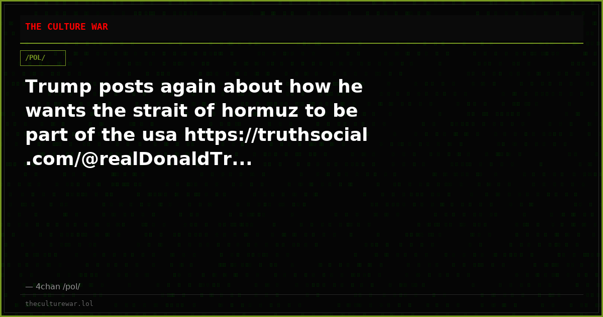 Trump posts again about how he wants the strait of hormuz to be part of the usa https://truthsocial.com/@realDonaldTr...