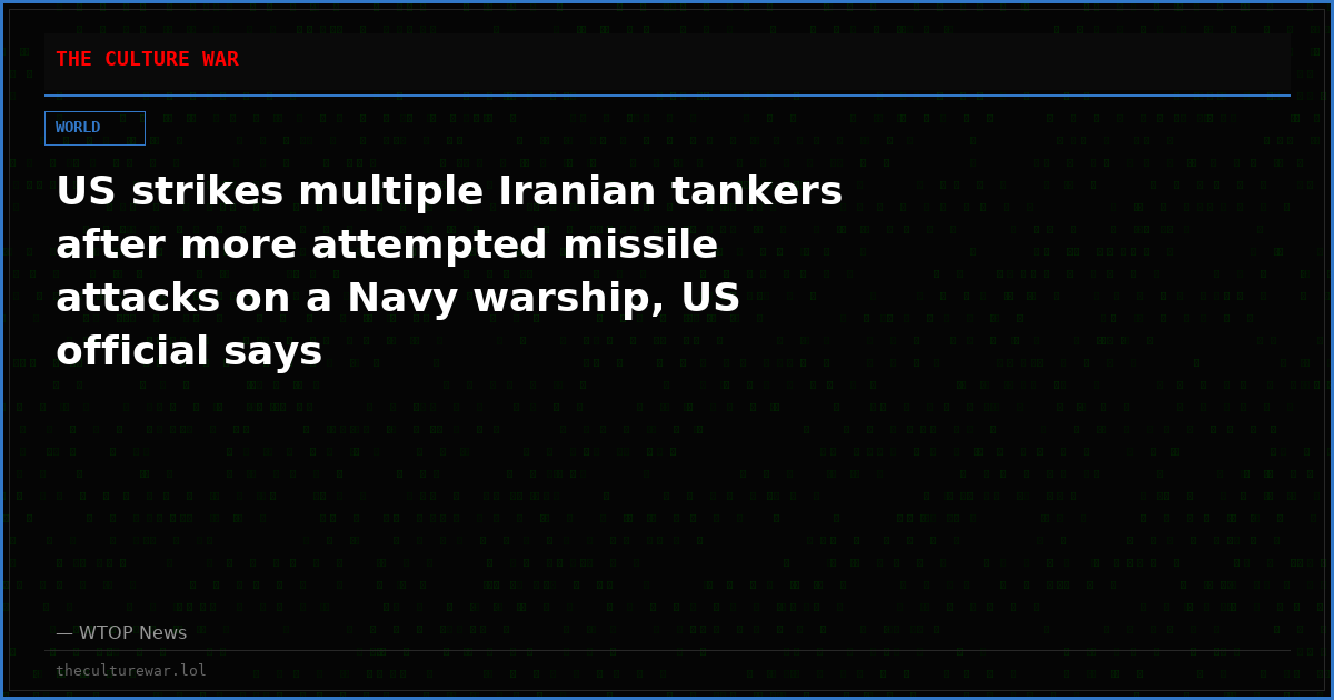 US strikes multiple Iranian tankers after more attempted missile attacks on a Navy warship, US official says