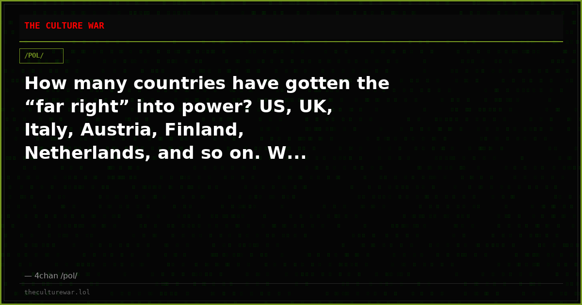 How many countries have gotten the “far right” into power? US, UK, Italy, Austria, Finland, Netherlands, and so on. W...