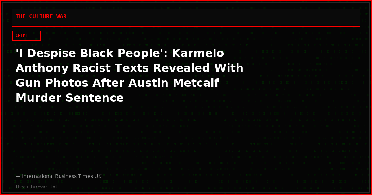 'I Despise Black People': Karmelo Anthony Racist Texts Revealed With Gun Photos After Austin Metcalf Murder Sentence