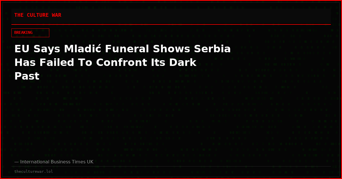EU Says Mladić Funeral Shows Serbia Has Failed To Confront Its Dark Past