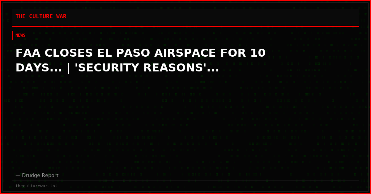 FAA CLOSES EL PASO AIRSPACE FOR 10 DAYS... | 'SECURITY REASONS'...