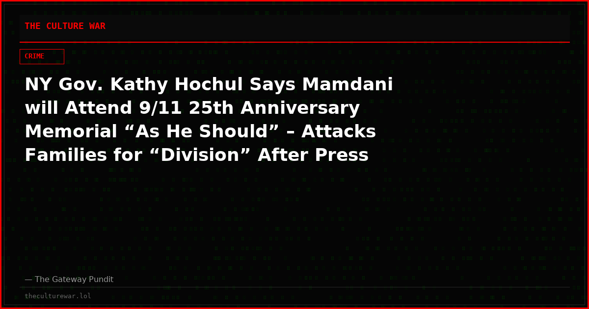 NY Gov. Kathy Hochul Says Mamdani will Attend 9/11 25th Anniversary Memorial “As He Should” – Attacks Families for “Division” After Press Conference Begging Mamdani Not to Come