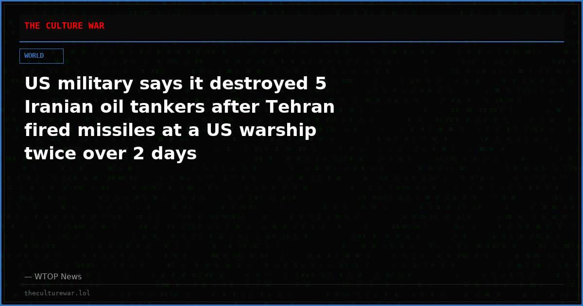 US military says it destroyed 5 Iranian oil tankers after Tehran fired missiles at a US warship twice over 2 days