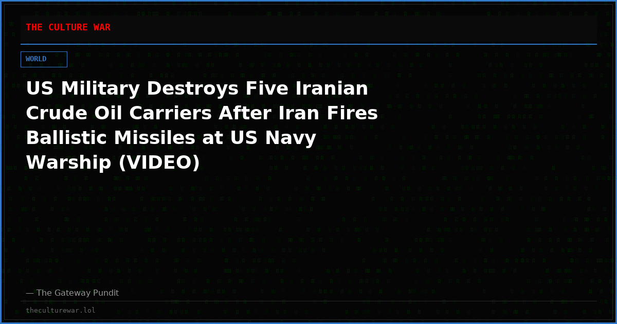 US Military Destroys Five Iranian Crude Oil Carriers After Iran Fires Ballistic Missiles at US Navy Warship (VIDEO)
