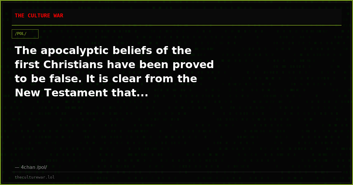 The apocalyptic beliefs of the first Christians have been proved to be false. It is clear from the New Testament that...