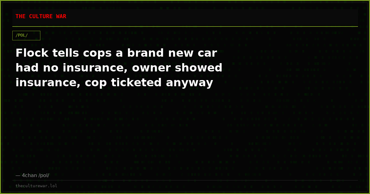 Flock tells cops a brand new car had no insurance, owner showed insurance, cop ticketed anyway