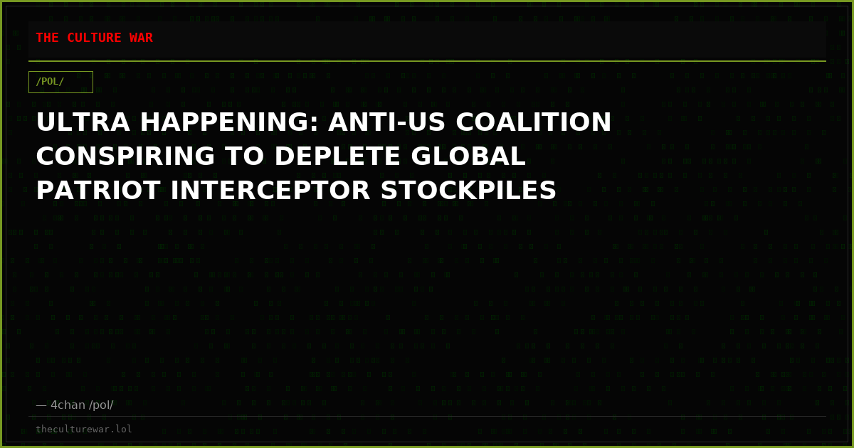 ULTRA HAPPENING: ANTI-US COALITION CONSPIRING TO DEPLETE GLOBAL PATRIOT INTERCEPTOR STOCKPILES
