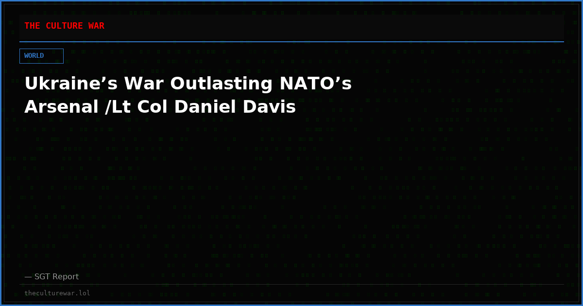 Ukraine’s War Outlasting NATO’s Arsenal /Lt Col Daniel Davis