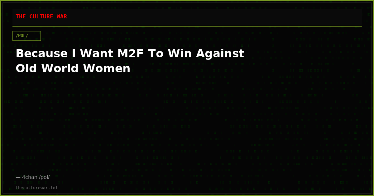 Because I Want M2F To Win Against Old World Women