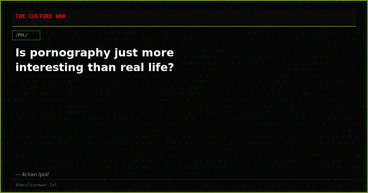 Is pornography just more interesting than real life?