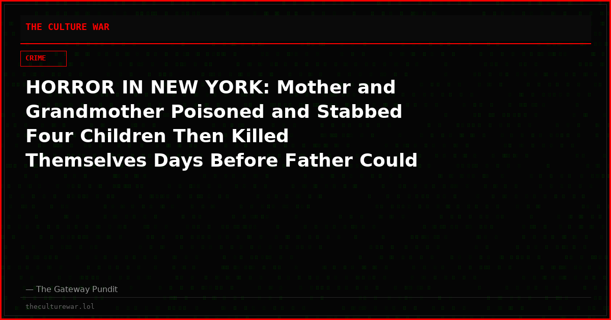 HORROR IN NEW YORK: Mother and Grandmother Poisoned and Stabbed Four Children Then Killed Themselves Days Before Father Could Reunite With Them After a Six-Year Custody Fight