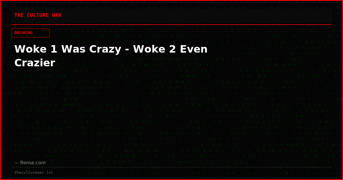 Woke 1 Was Crazy - Woke 2 Even Crazier