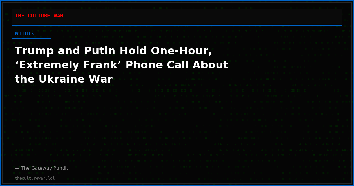 Trump and Putin Hold One-Hour, ‘Extremely Frank’ Phone Call About the Ukraine War
