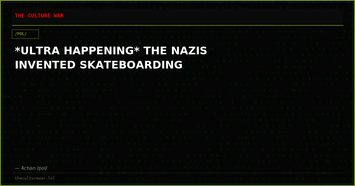 *ULTRA HAPPENING* THE NAZIS INVENTED SKATEBOARDING