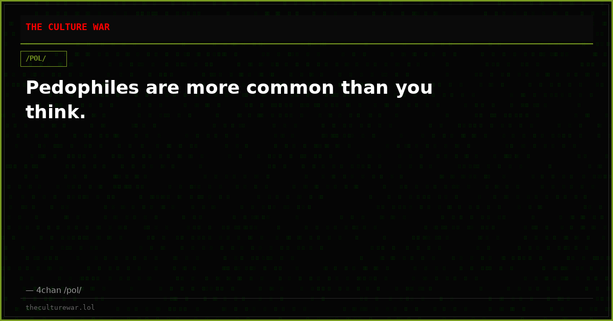 Pedophiles are more common than you think.