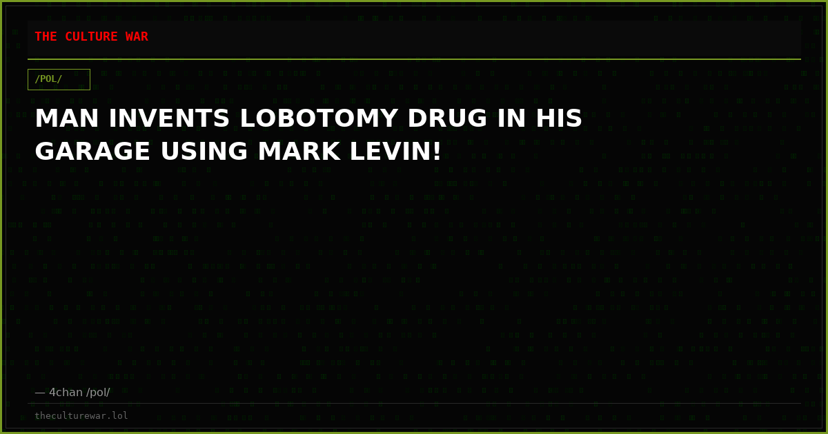 MAN INVENTS LOBOTOMY DRUG IN HIS GARAGE USING MARK LEVIN!